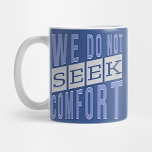 We do not seek comfort Mug